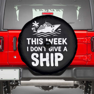 Funny Cruise Spare Tire Cover This Week I Dont Give a Ship TS10 Black Print Your Wear