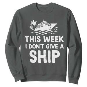 Funny Cruise Sweatshirt This Week I Dont Give a Ship TS10 Dark Heather Print Your Wear