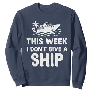 Funny Cruise Sweatshirt This Week I Dont Give a Ship TS10 Navy Print Your Wear