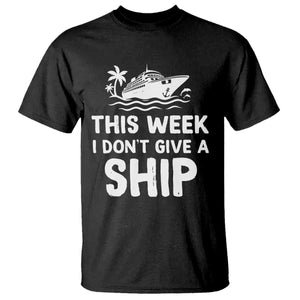 Funny Cruise T Shirt This Week I Dont Give a Ship TS10 Black Print Your Wear