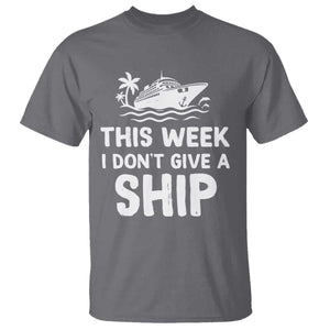 Funny Cruise T Shirt This Week I Dont Give a Ship TS10 Charcoal Print Your Wear