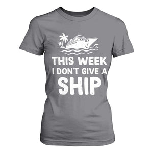 Funny Cruise T Shirt For Women This Week I Dont Give a Ship TS10 Charcoal Print Your Wear