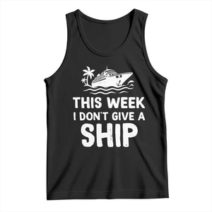 Funny Cruise Tank Top This Week I Dont Give a Ship TS10 Black Print Your Wear