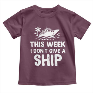 Funny Cruise Toddler T Shirt This Week I Dont Give a Ship TS10 Maroon Print Your Wear