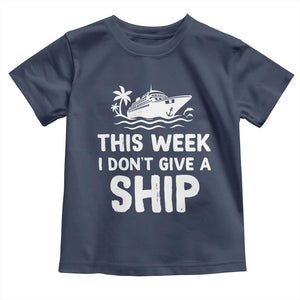 Funny Cruise Toddler T Shirt This Week I Dont Give a Ship TS10 Navy Print Your Wear