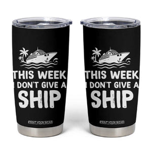 Funny Cruise Tumbler Cup This Week I Dont Give a Ship TS10 Black Print Your Wear