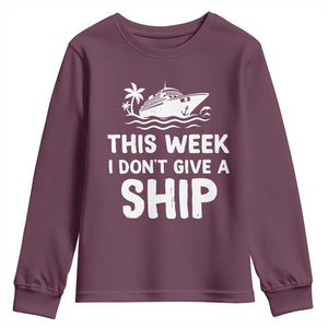 Funny Cruise Youth Sweatshirt This Week I Dont Give a Ship TS10 Maroon Print Your Wear