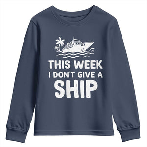 Funny Cruise Youth Sweatshirt This Week I Dont Give a Ship TS10 Navy Print Your Wear