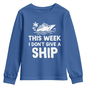 Funny Cruise Youth Sweatshirt This Week I Dont Give a Ship TS10 Royal Blue Print Your Wear