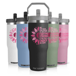 Breast Cancer Flip Straw Tumbler Pink Ribbon Being Strong Quote Support Gift TS10 Print Your Wear