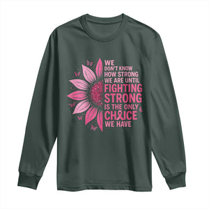 Breast Cancer Long Sleeve Shirt Pink Ribbon Being Strong Quote Support Gift TS10 Dark Forest Green Print Your Wear