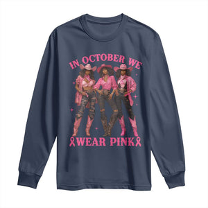 In October We Wear Pink Long Sleeve Shirt Breast Cancer Awareness Month Cowgirl Pink Ribbon TS10 Navy Print Your Wear