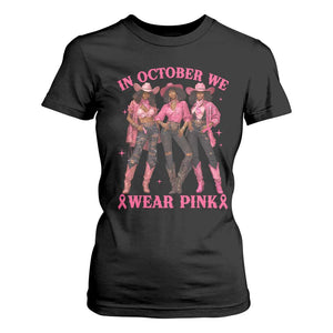 In October We Wear Pink T Shirt For Women Breast Cancer Awareness Month Cowgirl Pink Ribbon TS10 Black Print Your Wear