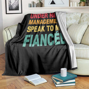 Funny Fiancé Throw Blanket Under New Management Speak to My Fiancee TS10 Print Your Wear