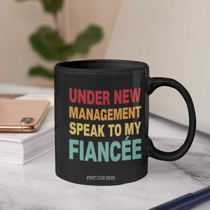 Funny Fiancé Coffee Mug Under New Management Speak to My Fiancee TS10 Print Your Wear