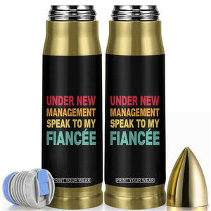 Funny Fiancé Bullet Tumbler Under New Management Speak to My Fiancee TS10 Black Print Your Wear