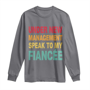 Funny Fiancé Long Sleeve Shirt Under New Management Speak to My Fiancee TS10 Charcoal Print Your Wear