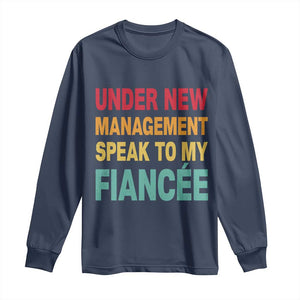 Funny Fiancé Long Sleeve Shirt Under New Management Speak to My Fiancee TS10 Navy Print Your Wear