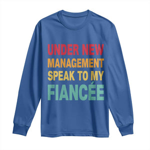 Funny Fiancé Long Sleeve Shirt Under New Management Speak to My Fiancee TS10 Royal Blue Print Your Wear