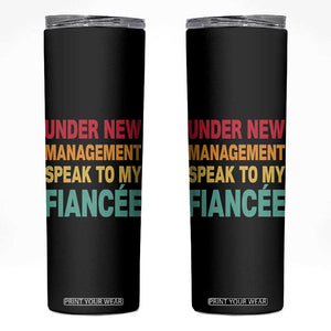 Funny Fiancé Skinny Tumbler Under New Management Speak to My Fiancee TS10 Black Print Your Wear