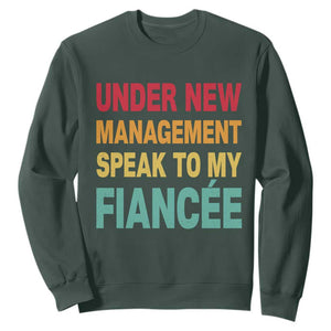 Funny Fiancé Sweatshirt Under New Management Speak to My Fiancee TS10 Dark Forest Green Print Your Wear