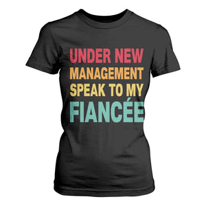 Funny Fiancé T Shirt For Women Under New Management Speak to My Fiancee TS10 Black Print Your Wear