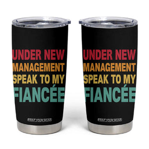 Funny Fiancé Tumbler Cup Under New Management Speak to My Fiancee TS10 Black Print Your Wear