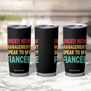 Funny Fiancé Tumbler Cup Under New Management Speak to My Fiancee TS10 Print Your Wear