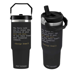 The Party Told You To Reject The Evidence Of Your Eyes Flip Straw Tumbler George Orwell TS10 One Size: 30 oz Black Print Your Wear