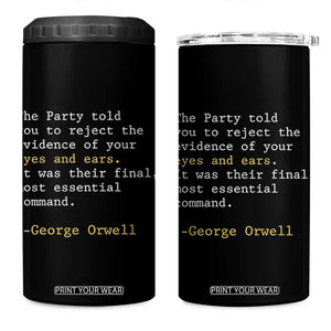The Party Told You To Reject The Evidence Of Your Eyes 4 in 1 Can Cooler Tumbler George Orwell TS10 One Size: 16 oz Black Print Your Wear