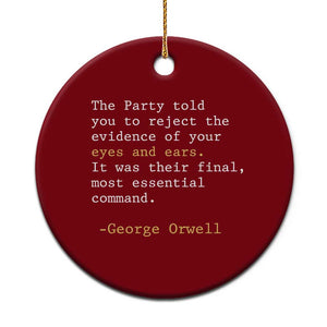 The Party Told You To Reject The Evidence Of Your Eyes Ceramic Ornament George Orwell TS10 1pc Red Print Your Wear