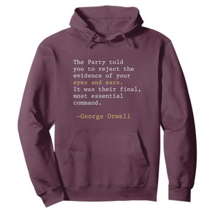 The Party Told You To Reject The Evidence Of Your Eyes Hoodie George Orwell TS10 Maroon Print Your Wear