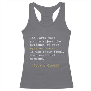 The Party Told You To Reject The Evidence Of Your Eyes Racerback Tank Top George Orwell TS10 Charcoal Print Your Wear