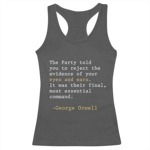 The Party Told You To Reject The Evidence Of Your Eyes Racerback Tank Top George Orwell TS10 Dark Heather Print Your Wear