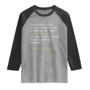 The Party Told You To Reject The Evidence Of Your Eyes Raglan Shirt George Orwell TS10 Sport Gray Black Print Your Wear