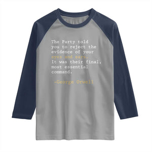 The Party Told You To Reject The Evidence Of Your Eyes Raglan Shirt George Orwell TS10 Sport Gray Navy Print Your Wear