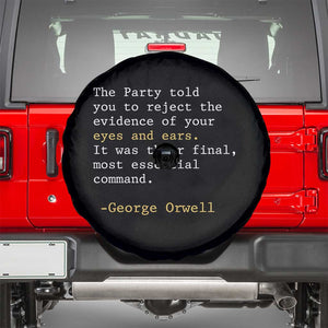 The Party Told You To Reject The Evidence Of Your Eyes Spare Tire Cover George Orwell TS10 Black Print Your Wear