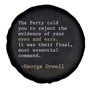 The Party Told You To Reject The Evidence Of Your Eyes Spare Tire Cover George Orwell TS10 Print Your Wear