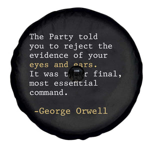 The Party Told You To Reject The Evidence Of Your Eyes Spare Tire Cover George Orwell TS10 Print Your Wear