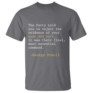 The Party Told You To Reject The Evidence Of Your Eyes T Shirt George Orwell TS10 Charcoal Print Your Wear