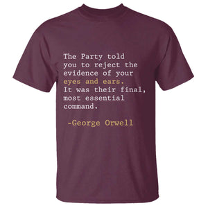 The Party Told You To Reject The Evidence Of Your Eyes T Shirt George Orwell TS10 Maroon Print Your Wear