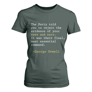 The Party Told You To Reject The Evidence Of Your Eyes T Shirt For Women George Orwell TS10 Dark Forest Green Print Your Wear