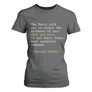 The Party Told You To Reject The Evidence Of Your Eyes T Shirt For Women George Orwell TS10 Dark Heather Print Your Wear