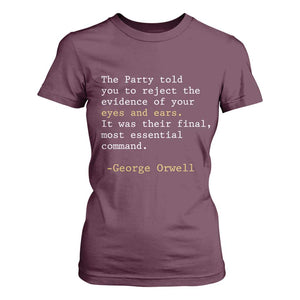The Party Told You To Reject The Evidence Of Your Eyes T Shirt For Women George Orwell TS10 Maroon Print Your Wear