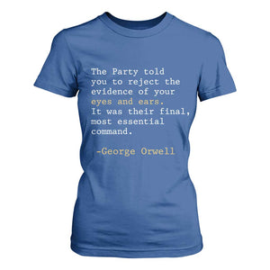 The Party Told You To Reject The Evidence Of Your Eyes T Shirt For Women George Orwell TS10 Royal Blue Print Your Wear