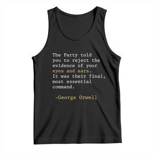 The Party Told You To Reject The Evidence Of Your Eyes Tank Top George Orwell TS10 Black Print Your Wear