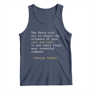 The Party Told You To Reject The Evidence Of Your Eyes Tank Top George Orwell TS10 Navy Print Your Wear