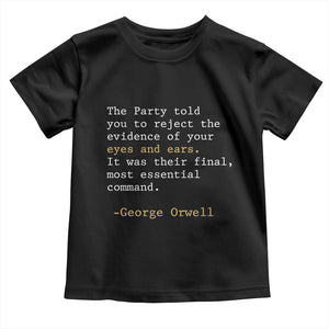 The Party Told You To Reject The Evidence Of Your Eyes Toddler T Shirt George Orwell TS10 Black Print Your Wear