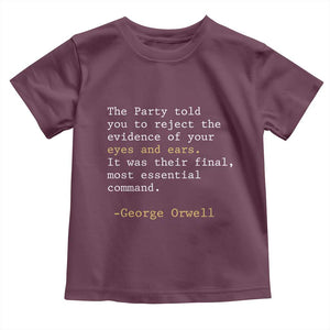 The Party Told You To Reject The Evidence Of Your Eyes Toddler T Shirt George Orwell TS10 Maroon Print Your Wear