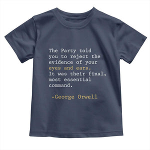 The Party Told You To Reject The Evidence Of Your Eyes Toddler T Shirt George Orwell TS10 Navy Print Your Wear